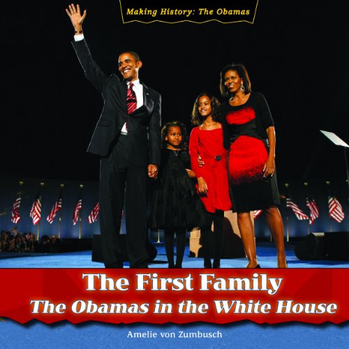 9781435893894: The First Family: The Obamas in the White House (Making History: The Obamas)