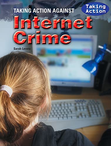 Taking Action Against Internet Crime (9781435896673) by Levete, Sarah