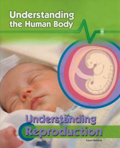 Understanding Reproduction (Understanding the Human Body) (9781435896888) by Ballard, Dr Carol