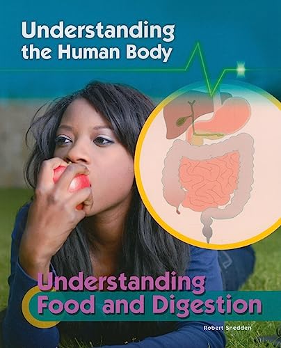 Understanding Food and Digestion (Understanding the Human Body) (9781435896932) by Snedden, Robert