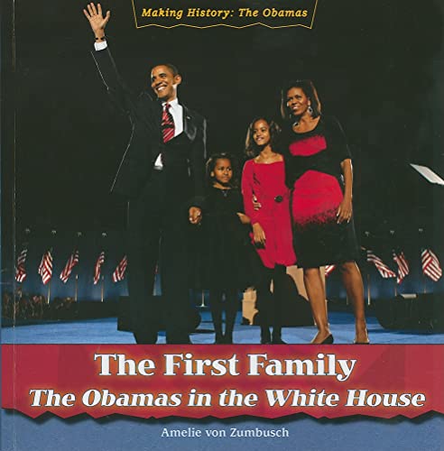 9781435898707: The First Family: The Obamas in the White House (Making History: The Obamas)