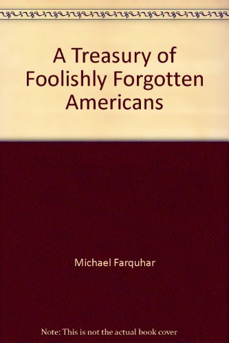 9781436107563: A Treasury of Foolishly Forgotten Americans