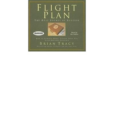 Flight Plan: The Real Secret of Success (9781436150491) by Brian Tracy