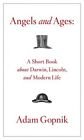 Angels and Ages: A Short Book about Darwin, Lincoln, and Modern Life (9781436170178) by Gopnik, Adam