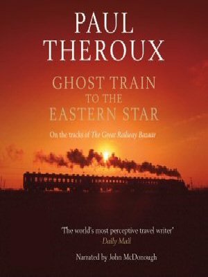 Stock image for Ghost train to the Eastern star: On the Tracks of the Great Railway Bazaar by Paul Theroux (Playaway Audio) for sale by The Yard Sale Store