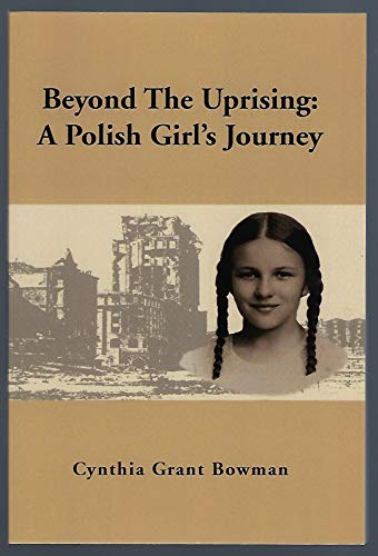 Beyond the Uprising: A Polish Girl's Journey (9781436302852) by Bowman, Cynthia Grant