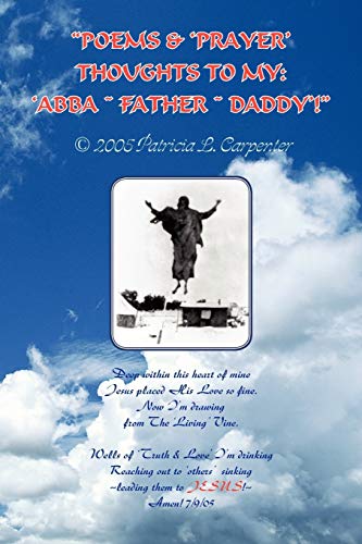 Beispielbild fr Poems & 'Prayer' Thoughts to My: 'Abba ~ Father ~ Daddy'! zum Verkauf von Lucky's Textbooks