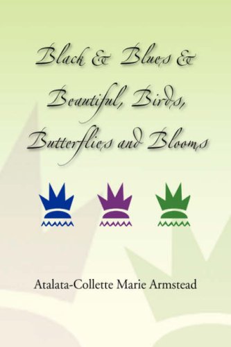 9781436304061: Black & Blues & Beautiful, Birds, Butterflies and Blooms