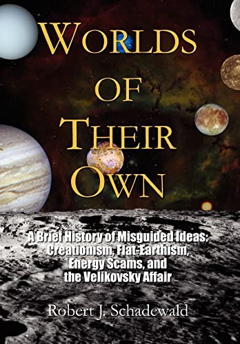 9781436304351: Worlds of Their Own: A Brief History of Misguided Ideas - Creationism, Flat-Earthism, Energy Scams, and the Velikovsky Affair