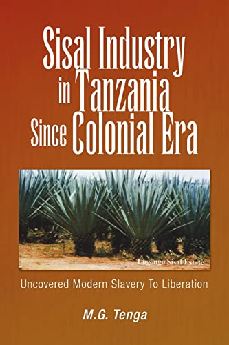Stock image for Sisal Industry in Tanzania Since Colonial Era: Uncovered Modern Slavery to Liberation for sale by Chiron Media