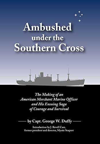 Beispielbild fr Ambushed Under the Southern Cross: The Making of an American Merchant Marine Officer and His Ensuing Saga of Courage and Survival zum Verkauf von Irish Booksellers