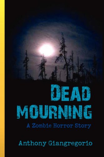 Dead Mourning: A Zombie Horror Story (9781436307529) by Giangregorio, Anthony