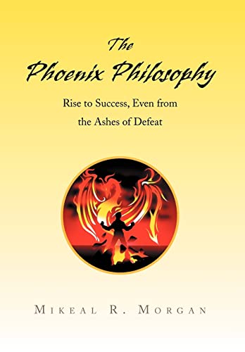 Stock image for The Phoenix Philosophy: Rise to Success, Even from the Ashes of Defeat for sale by Lucky's Textbooks