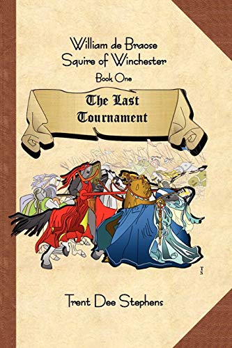 William de Braose Squire of Winchester: Book 1 The Last Tournament (The Last Tournament, 1) (9781436311076) by Stephens, Trent