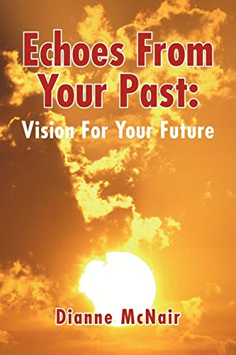 Stock image for Echoes From Your Past: Vision For Your Future for sale by Lucky's Textbooks