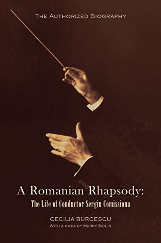 9781436311731: A Romanian Rhapsody: The Life of Conductor Sergiu Comissiona