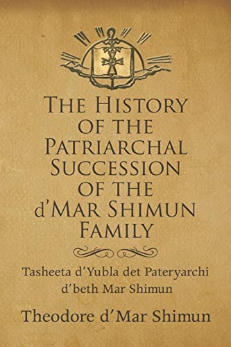 Stock image for The History of the Patriarchal Succession of the D'mar Shimun Family: Tasheeta D'yubla Det Pateryarchi D'beth Mar Shimun for sale by Chiron Media