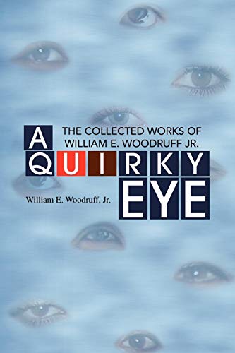 9781436316682: A Quirky Eye: The Collected Works of William E. Woodruff Jr.