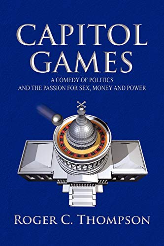 Beispielbild fr Capitol Games: A COMEDY OF POLITICS AND THE PASSION FOR SEX, MONEY AND POWER zum Verkauf von Lucky's Textbooks