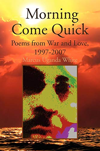 Imagen de archivo de Morning Come Quick: Poems from War and Love, 1997-2007 a la venta por Lucky's Textbooks