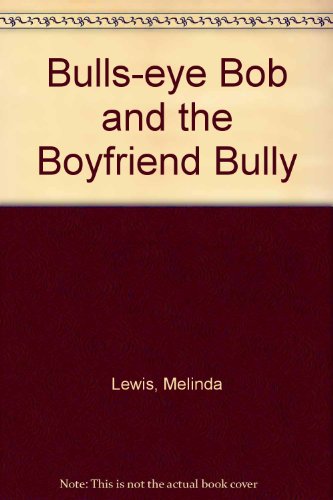 9781436323932: Bulls-Eye Bob and the Boyfriend Bully