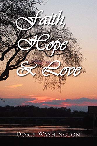 Beispielbild fr Faith, Hope & Love: Poems of Inspiration by Doris Washington zum Verkauf von Wonder Book