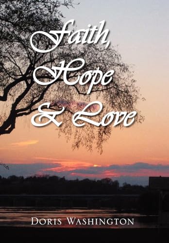 Beispielbild fr Faith, Hope & Love: Poems of Inspiration by Doris Washington zum Verkauf von Lucky's Textbooks