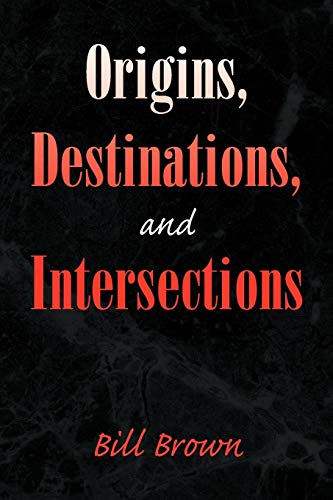 Origins, Destinations, and Intersections (9781436325394) by Brown, Bill
