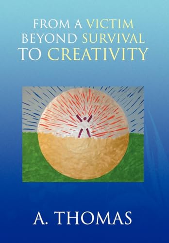 From a Victim Beyond Survival to Creativity (9781436332668) by Thomas, A