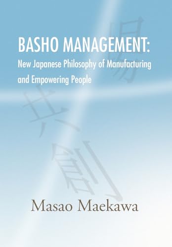 9781436334600: Basho Management: New Japanese Philosophy of Manufacturing and Empowerment