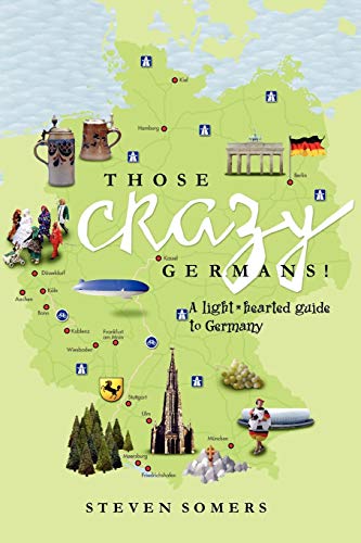 Imagen de archivo de Those Crazy Germans! A Lighthearted Guide to Germany a la venta por SecondSale