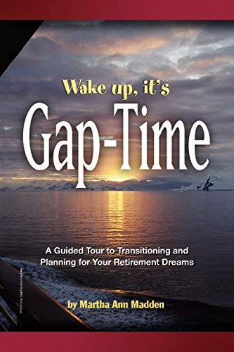 Stock image for Wake up, it's Gap-Time: A Guided Tour to Transitioning and Planning for Your Retirement Dreams for sale by Wonder Book