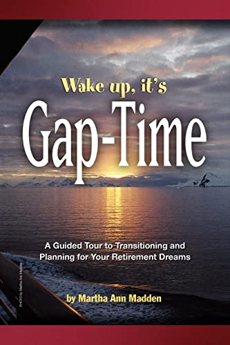 9781436335614: Wake up, it's Gap-Time: A Guided Tour to Transitioning and Planning for Your Retirement Dreams