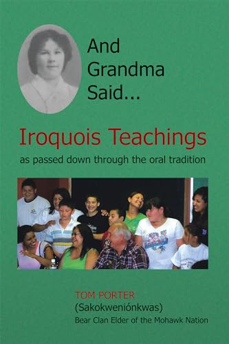 And Grandma Said... Iroquois Teachings: as passed down through the oral tradition (9781436335652) by Porter, Tom