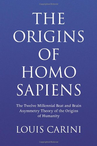 Beispielbild fr The Origins of Homo Sapiens: The Twelve Millennial Beat and Brain Asymmetry Theory of the Origins of Humanity zum Verkauf von Revaluation Books