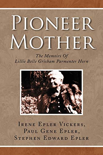 Stock image for Pioneer Mother: The Memoirs Of Lillie Belle Grisham Parmenter Horn for sale by dsmbooks
