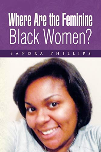 Where Are the Feminine Black Women? (9781436336581) by Phillips, Sandra