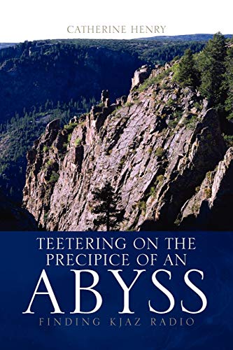 Teetering on the Precipice of an Abyss: Finding KJAZ Radio (9781436339964) by Henry, Catherine