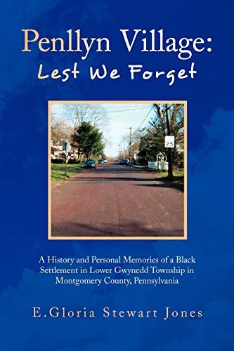 9781436341479: Penllyn Village: Lest We Forget: A History and Personal Memories of a Black Settlement in Lower Gwynnedd Township in Montgomery County, Pennsylvania