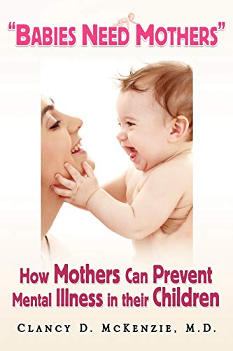 Imagen de archivo de Babies Need Mothers'': How Mothers Can Prevent Mental Illness in their Children a la venta por Chiron Media