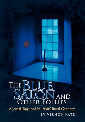 9781436348577: The Blue Salon and Other Follies: A Jewish Boyhood in 1930's Rural Germany