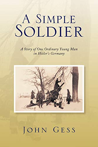 9781436350358: A Simple Soldier: A Story of One Ordinary Young Man in Hitler's Germany