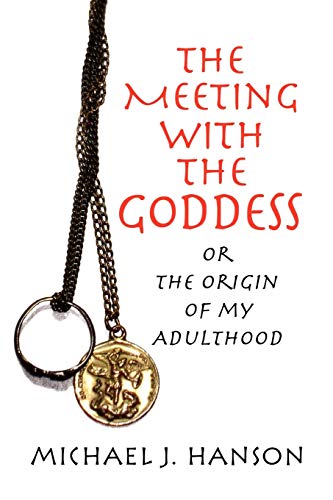Stock image for The Meeting with the Goddess: or The Origin of my Adulthood for sale by Lucky's Textbooks