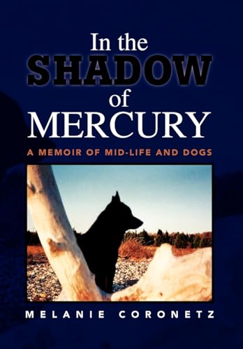 9781436356756: In the Shadow of Mercury: A Memoir of Mid-life and Dogs
