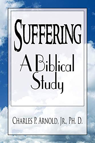 Suffering - A Biblical Study - Charles P. Arnold