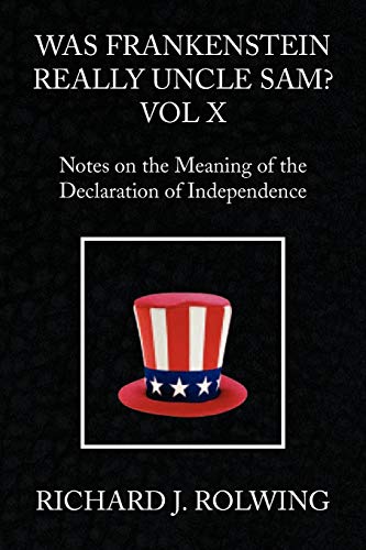 Stock image for Was Frankenstein Really Uncle Sam? Vol X: Notes on the Meaning of the Declaration of Independence for sale by Lucky's Textbooks