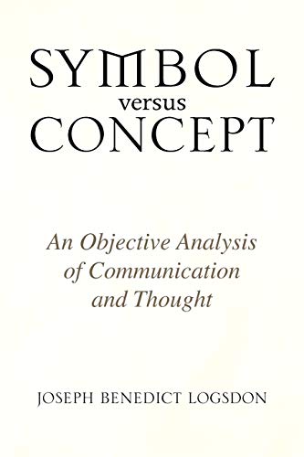 Beispielbild fr Symbol versus Concept: An Objective Analysis of Communication and Thought zum Verkauf von Lucky's Textbooks