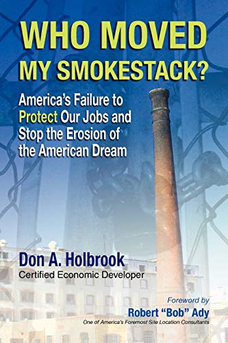 Beispielbild fr Who Moved My Smokestack?: America's Failure to Protect Our Jobs and Stop the Erosion of the American Dream zum Verkauf von Lucky's Textbooks