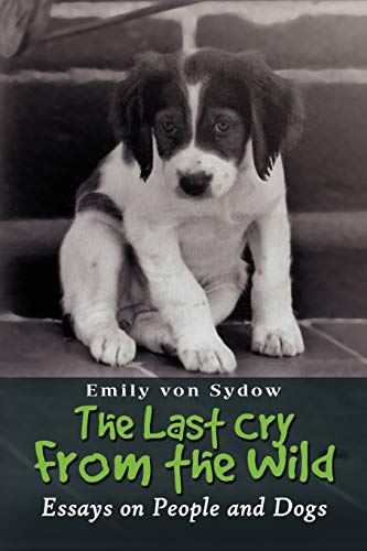 Stock image for The Last Cry From the Wild: Essays on People and Dogs for sale by Chiron Media