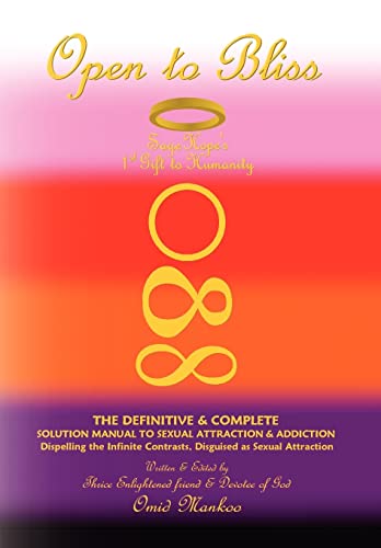 Stock image for Open To Bliss Sage Hope's 1st Gift to Humanity The Definitive & Complete Solution Manual to Sexual Attraction & Addiction for sale by Lucky's Textbooks